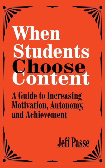 When Students Choose Content : A Guide to Increasing Motivation, Autonomy, and Achievement, Hardback Book