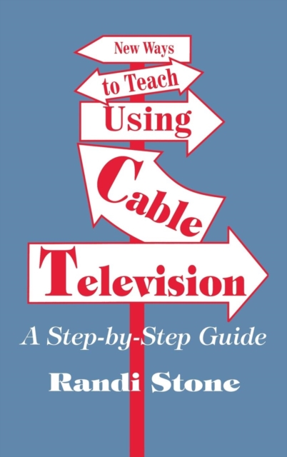 New Ways to Teach Using Cable Television : A Step-By-Step Guide, Hardback Book