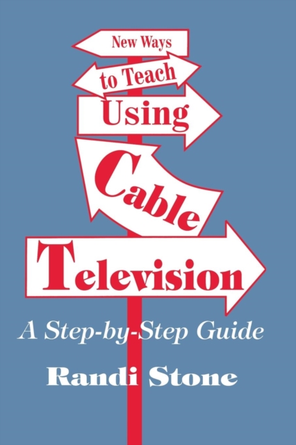New Ways to Teach Using Cable Television : A Step-By-Step Guide, Paperback / softback Book