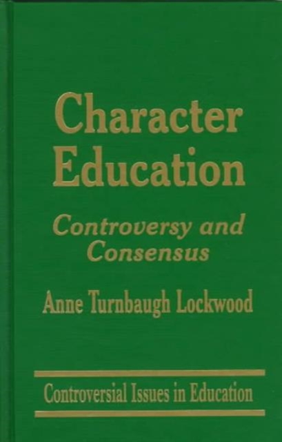 Character Education : Controversy and Consensus, Hardback Book