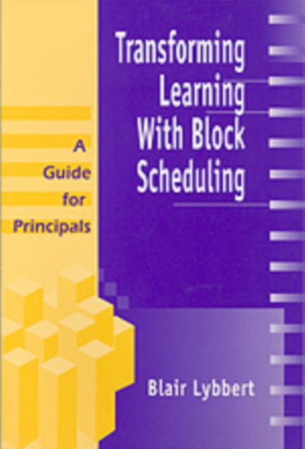 Transforming Learning With Block Scheduling : A Guide for Principals, Hardback Book