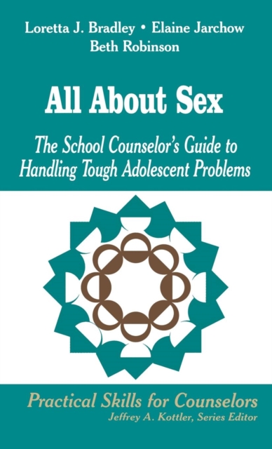 All About Sex : The School Counselor's Guide to Handling Tough Adolescent Problems, Hardback Book