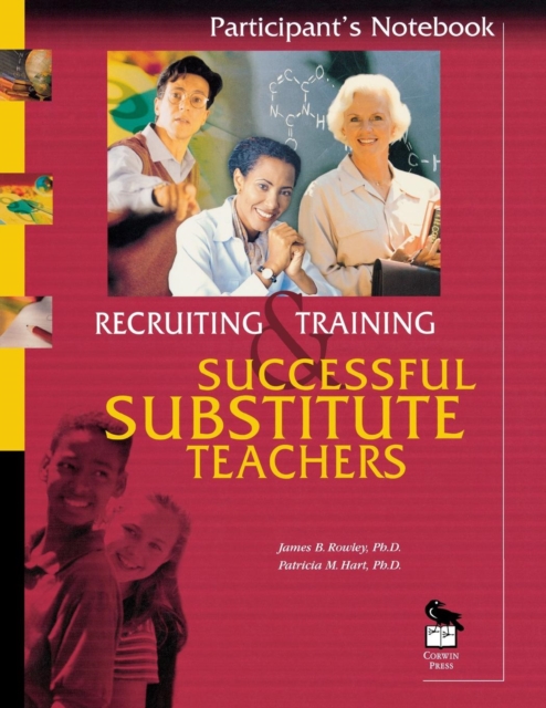 Recruiting and Training Successful Substitute Teachers : Participant's Notebook, Paperback / softback Book
