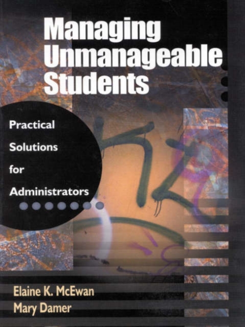 Managing Unmanageable Students : Practical Solutions for Administrators, Hardback Book