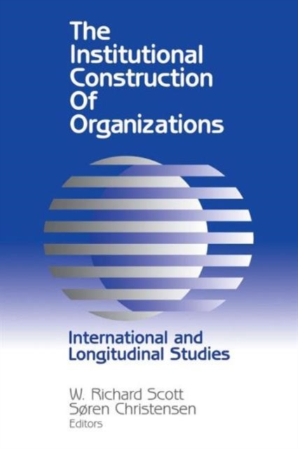 The Institutional Construction of Organizations : International and Longitudinal Studies, Paperback / softback Book