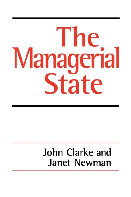 The Managerial State : Power, Politics and Ideology in the Remaking of Social Welfare, Paperback / softback Book