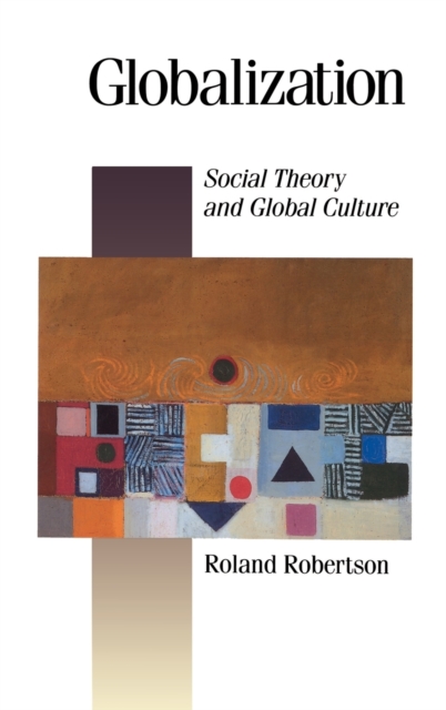Globalization : Social Theory and Global Culture, Hardback Book