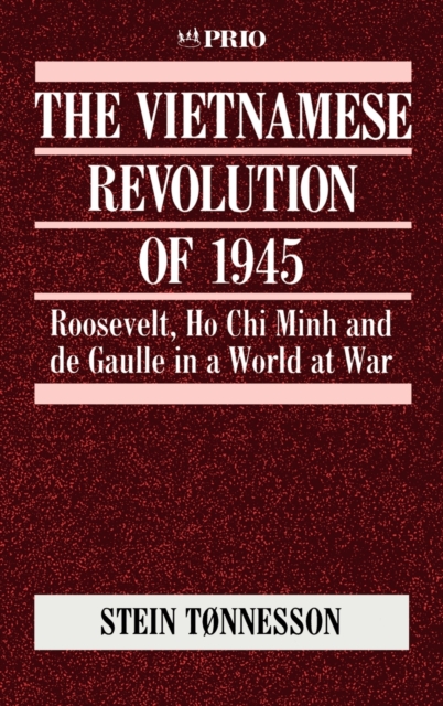 The Vietnamese Revolution of 1945 : Roosevelt, Ho Chi Minh and de Gaulle in a World at War, Hardback Book