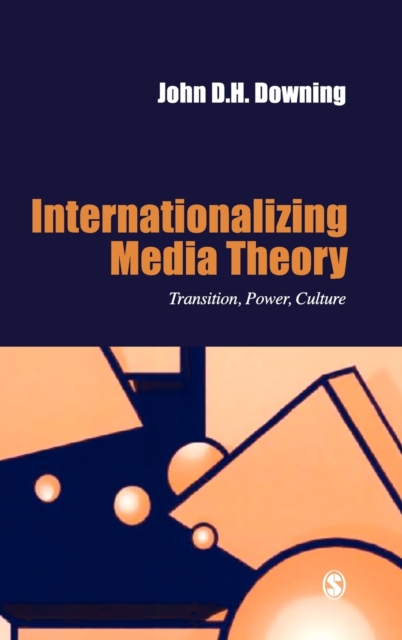 Internationalizing Media Theory : Transition, Power, Culture, Hardback Book
