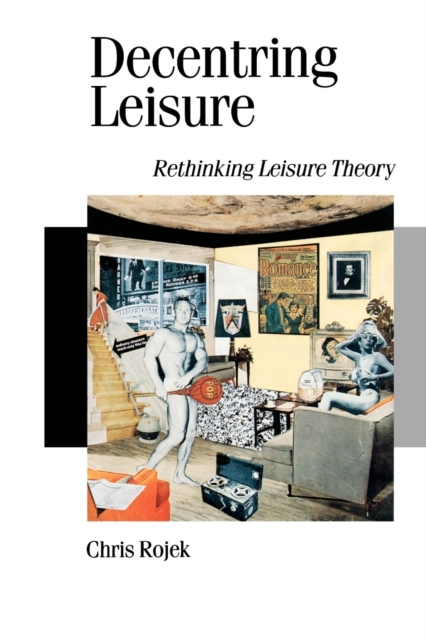Decentring Leisure : Rethinking Leisure Theory, Paperback / softback Book