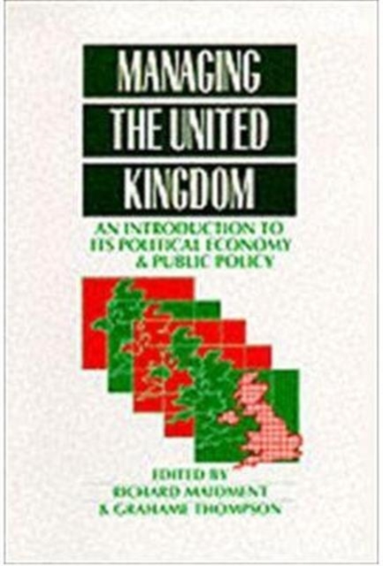 Managing the United Kingdom : An Introduction to its Political Economy and Public Policy, Paperback / softback Book