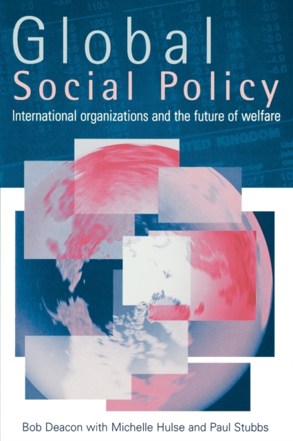 Global Social Policy : International Organizations and the Future of Welfare, Paperback / softback Book