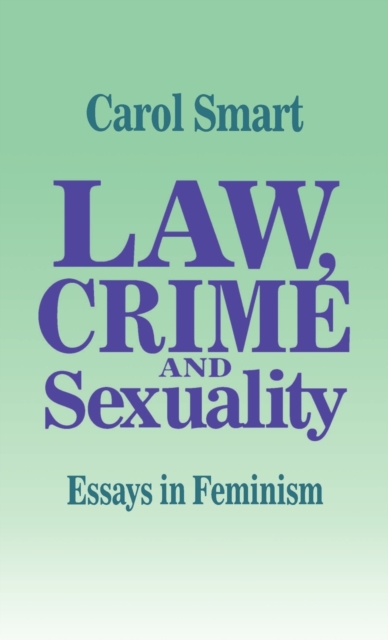Law, Crime and Sexuality : Essays in Feminism, Hardback Book