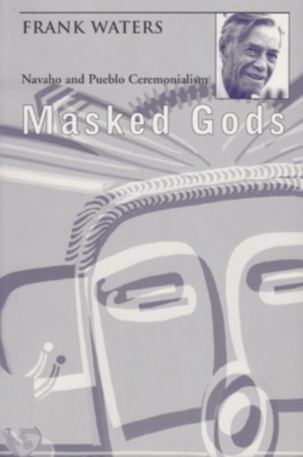 Masked Gods : Navaho and Pueblo Ceremonialism, Paperback / softback Book