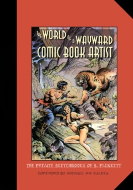 The World of a Wayward Comic Book Artist : The Private Sketchbooks of S. Plunkett, Hardback Book