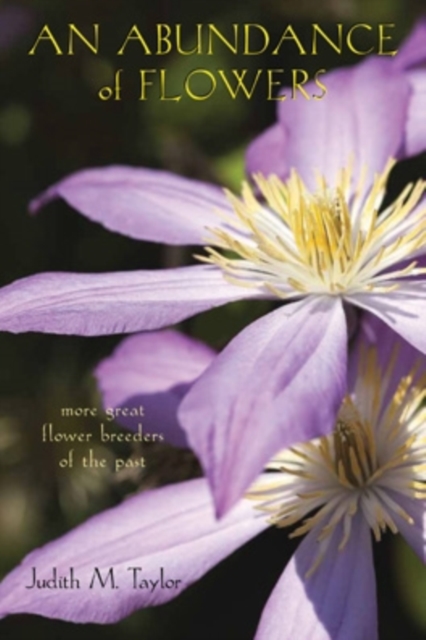An Abundance of Flowers : More Great Flower Breeders of the Past, Paperback / softback Book