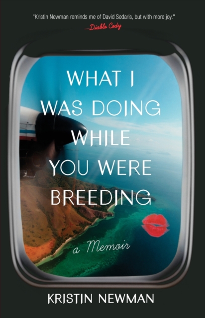 What I Was Doing While You Were Breeding : A Memoir, Paperback / softback Book