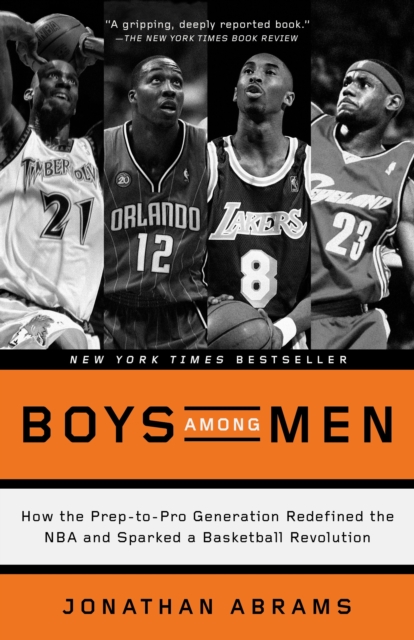 Boys Among Men : How the Prep-to-Pro Generation Redefined the NBA and Sparked a Basketball Revolution, Paperback / softback Book