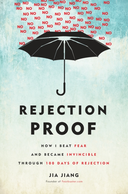 Rejection Proof : How I Beat Fear and Became Invincible, One Rejection at a Time, Hardback Book