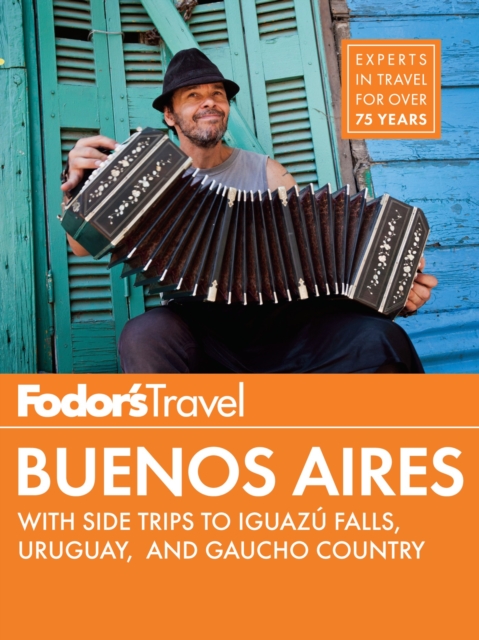 Fodor's Buenos Aires : with Side Trips to Iguaz, Falls, Gaucho Country & Uruguay, EPUB eBook