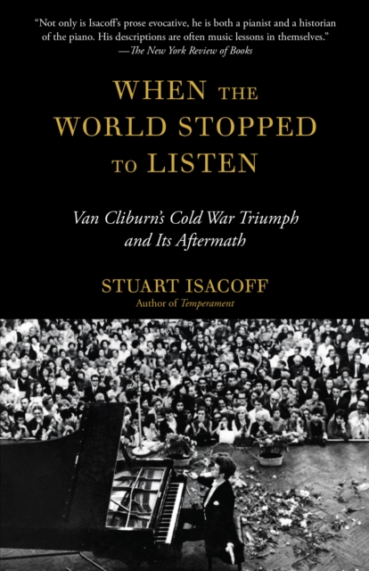 When the World Stopped to Listen : Van Cliburn's Cold War Triumph, and Its Aftermath, Paperback / softback Book