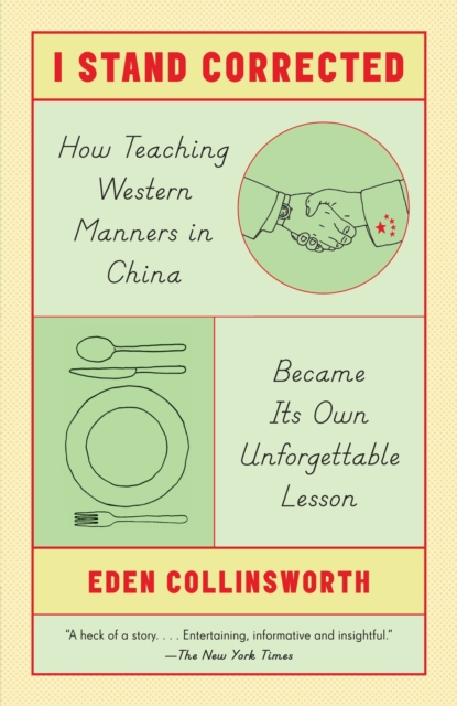 I Stand Corrected : How Teaching Western Manners in China Became Its Own Unforgettable Lesson, Paperback / softback Book