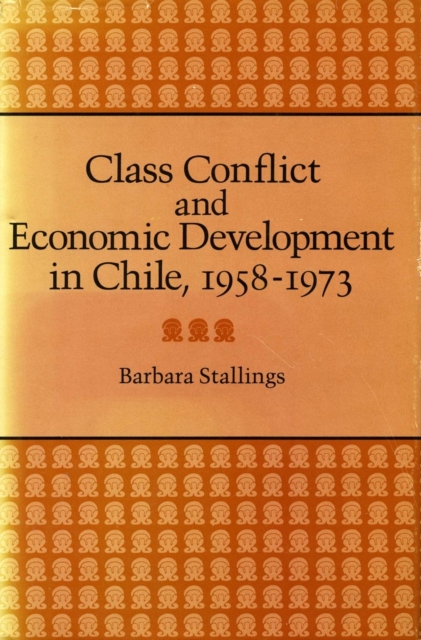 Class Conflict and Economic Development in Chile, 1958-1973, Hardback Book