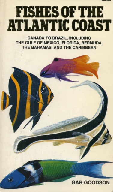 Fishes of the Atlantic Coast : Canada to Brazil, Including the Gulf of Mexico, Florida, Bermuda, the Bahamas, and the Caribbean, Paperback / softback Book