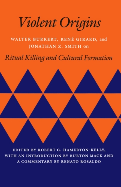 Violent Origins : Walter Burkert, Rene Girard, and Jonathan Z. Smith on Ritual Killing and Cultural Formation, Paperback / softback Book
