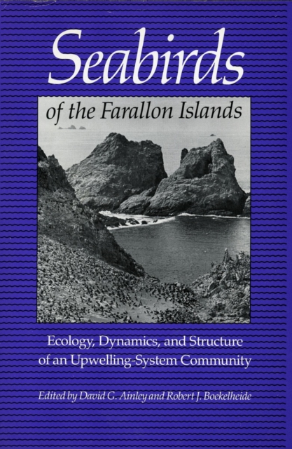 Seabirds of the Farallon Islands : Ecology, Dynamics, and Structure of an Upwelling-System Community, Hardback Book