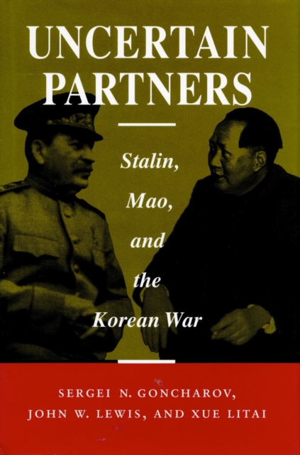 Uncertain Partners : Stalin, Mao, and the Korean War, Hardback Book