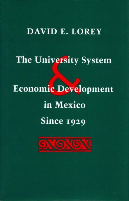 The University System and Economic Development in Mexico Since 1929, Hardback Book