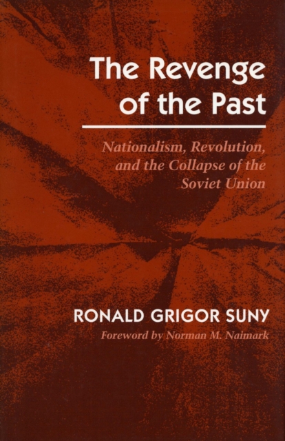 The Revenge of the Past : Nationalism, Revolution, and the Collapse of the Soviet Union, Hardback Book
