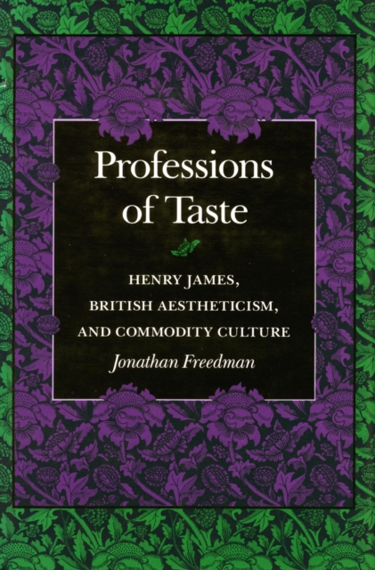 Professions of Taste : Henry James, British Aestheticism, and Commodity Culture, Paperback / softback Book