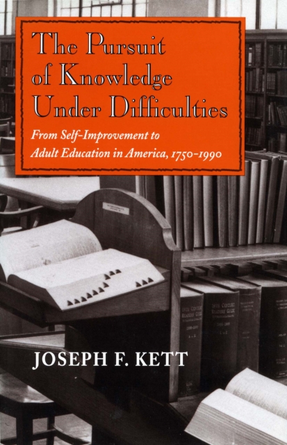 The Pursuit of Knowledge Under Difficulties : From Self-improvement to Adult Education in America, 1750-1990, Hardback Book