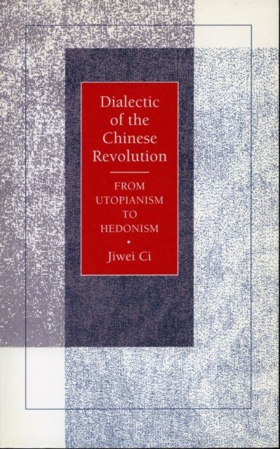 Dialectic of the Chinese Revolution : From Utopianism to Hedonism, Hardback Book