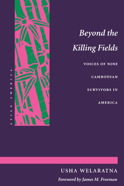 Beyond the Killing Fields : Voices of Nine Cambodian Survivors in America, Paperback / softback Book