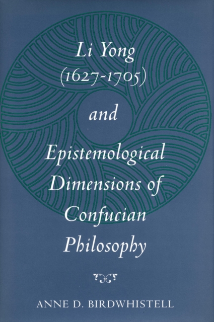 Li Yong (1627-1705) and Epistemological Dimensions of Confucian Philosophy, Hardback Book