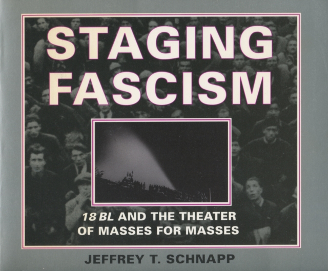 Staging Fascism : 18BL and the Theater of Masses for Masses, Paperback / softback Book