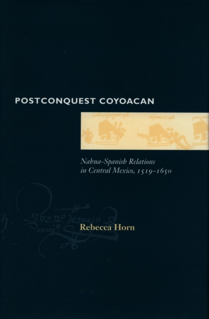 Postconquest Coyoacan : Nahua-Spanish Relations in Central Mexico, 1519-1650, Hardback Book