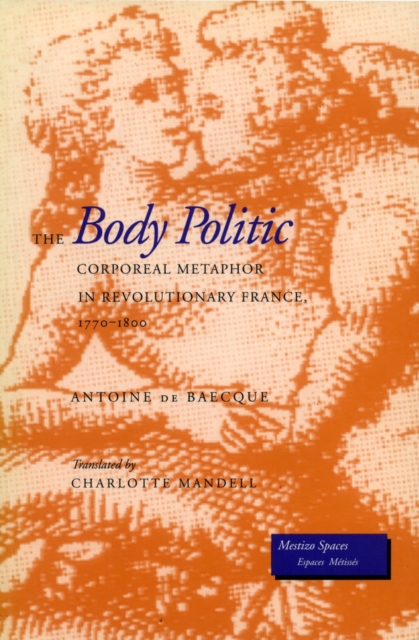 The Body Politic : Corporeal Metaphor in Revolutionary France, 1770-1800, Paperback / softback Book