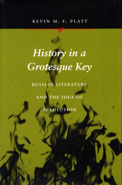 History in a Grotesque Key : Russian Literature and the Idea of Revolution, Hardback Book