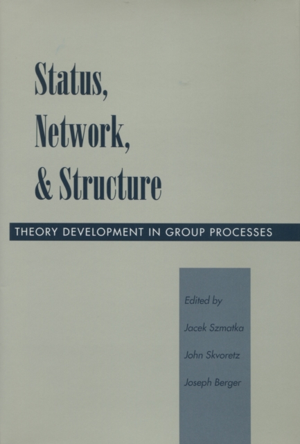 Status, Network, and Structure : Theory Development in Group Processes, Hardback Book