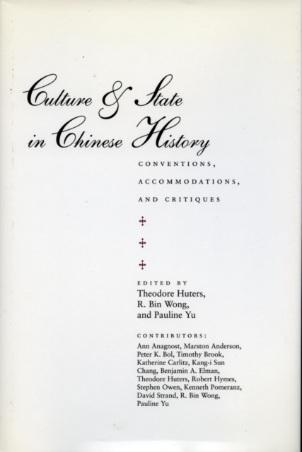 Culture and State in Chinese History : Conventions, Accommodations, and Critiques, Hardback Book