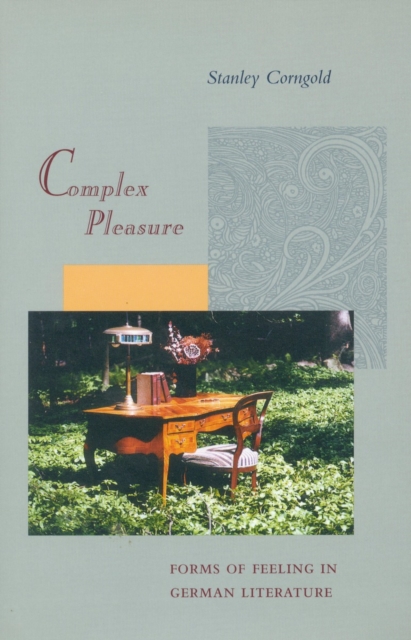 Complex Pleasure : Forms of Feeling in German Literature, Hardback Book