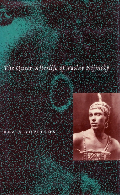 The Queer Afterlife of Vaslav Nijinsky, Hardback Book