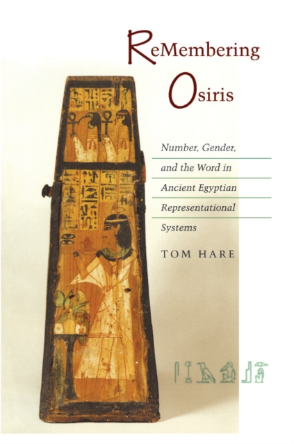 ReMembering Osiris : Number, Gender, and the Word in Ancient Egyptian Representational Systems, Paperback / softback Book