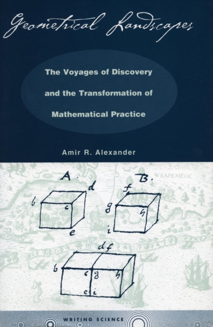 Geometrical Landscapes : The Voyages of Discovery and the Transformation of Mathematical Practice, Hardback Book