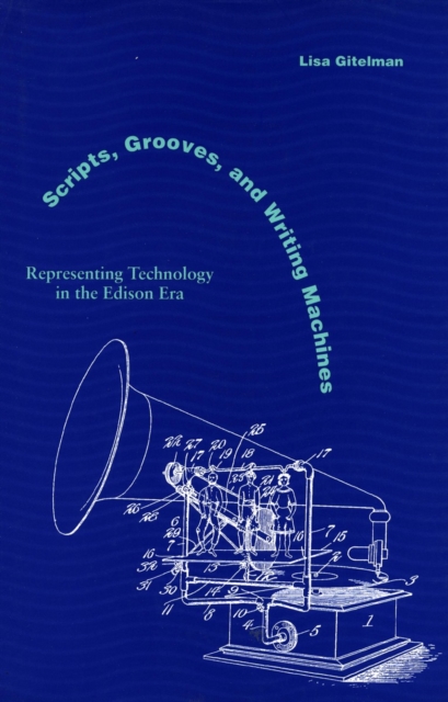 Scripts, Grooves, and Writing Machines : Representing Technology in the Edison Era, Hardback Book