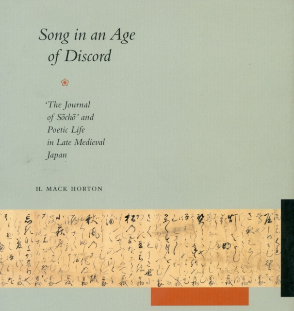 Song in an Age of Discord : The Journal of Socho and Poetic Life in Late Medieval Japan, Hardback Book